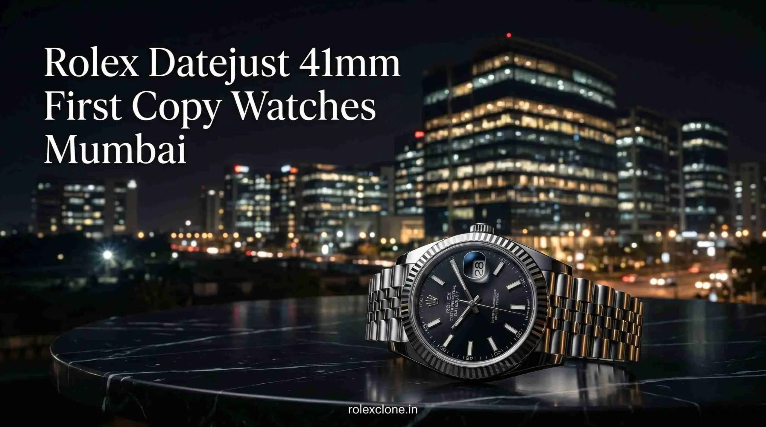 Rolex Datejust 41mm First Copy Watches Mumbai  Luxury Style Without the High Price.