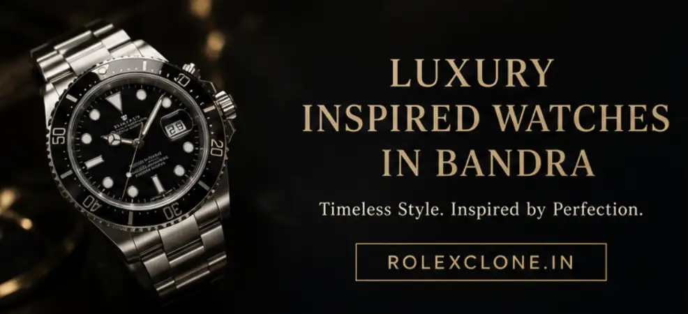 Luxury Watch Styles in Bandra: A Buyer’s Guide